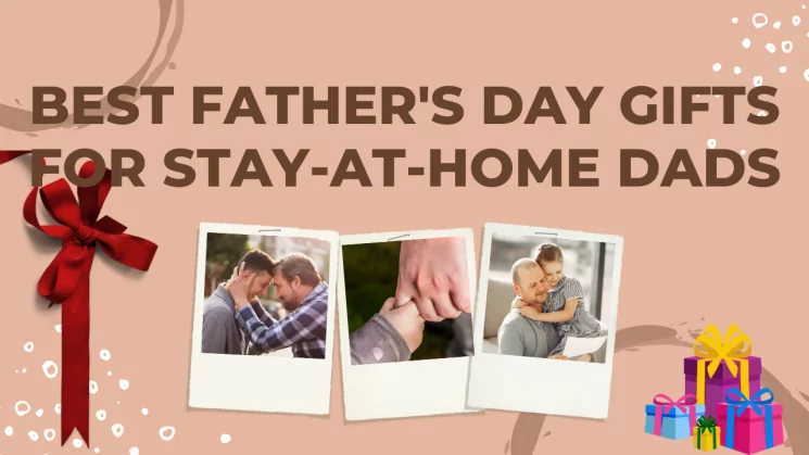 Best Father's Day Gifts For Stay-at-home Dads